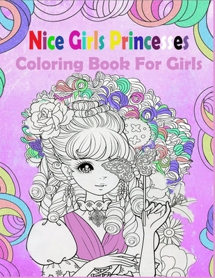Nice Girls Princesses: Coloring Book For Girls by Arts, Antisofty