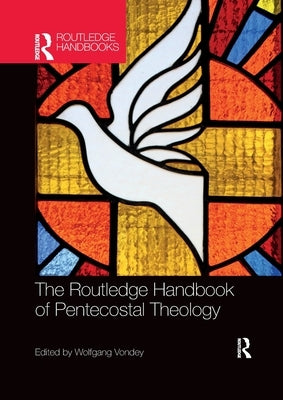 The Routledge Handbook of Pentecostal Theology by Vondey, Wolfgang