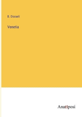 Venetia by Disraeli, B.