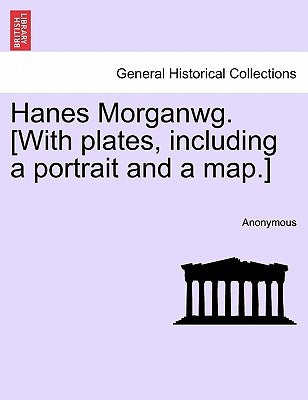 Hanes Morganwg. [With plates, including a portrait and a map.] by Anonymous