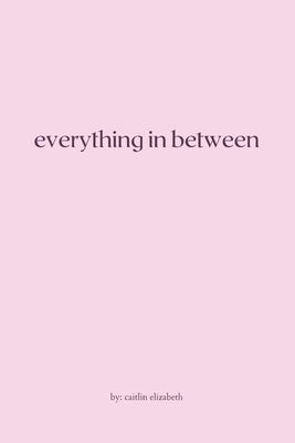 Everything in Between: essays, travel diaries + letters from around the world by Sammons, Caitlin Elizabeth