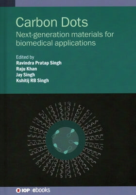Carbon Dots: Next-Generation Materials for Biomedical Applications by Singh, Ravindra Pratap