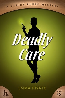 Deadly Care: A Claire Burke Mystery by Pivato, Emma