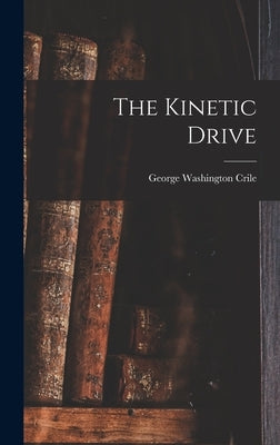 The Kinetic Drive by Crile, George Washington