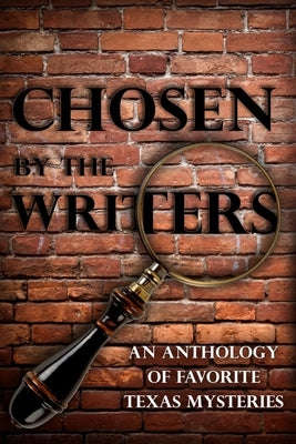 Chosen by the Writers: An Anthology of Favorite Texas Mysteries by Amiri, Cornelia