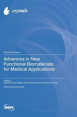 Advances in New Functional Biomaterials for Medical Applications by Baltatu, Madalina Simona