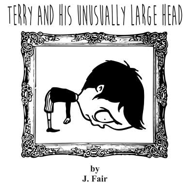 Terry And His Unusually Large Head by Fair, John