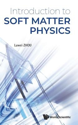 Introduction to Soft Matter Physics by Zhou, Luwei