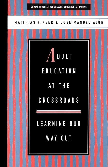 Adult Education at the Crossroads: Learning Our Way Out by Finger, Matthias