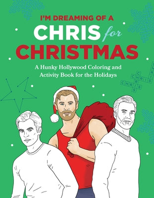 I'm Dreaming of a Chris for Christmas: A Holiday Hollywood Hunk Coloring and Activity Book by Pearlman, Robb