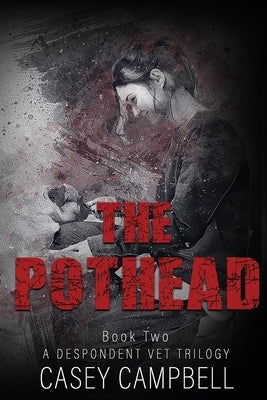 The Pothead: With nothing left to lose, this veterinarian will let it all burn. by Campbell, Casey