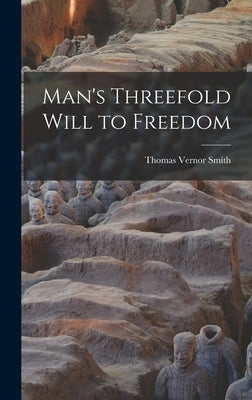 Man's Threefold Will to Freedom by Smith, Thomas Vernor 1890-1964