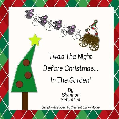 Twas the Night Before Christmas in the Garden by Schlotfelt, Shannon