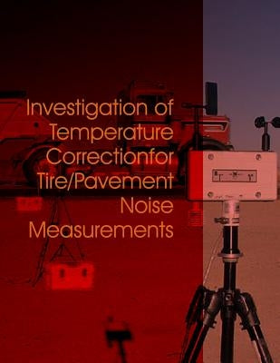 Investigation of Temperature Correction for Tire/Pavement Noise Measurements by United States Department of Transportati