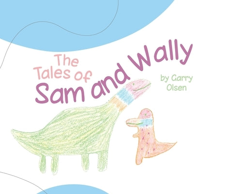 The Tales of Sam and Wally by Olsen, Garry