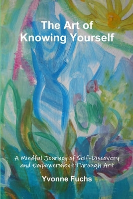 The Art of Knowing Yourself by Fuchs, Yvonne