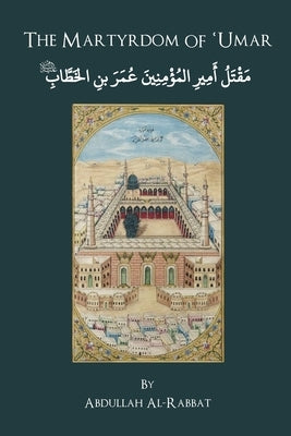 The Martyrdom of Umar ibn al-Khaṭṭāb by Al-Rabbat, Abdullah