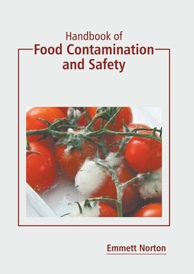 Handbook of Food Contamination and Safety by Norton, Emmett