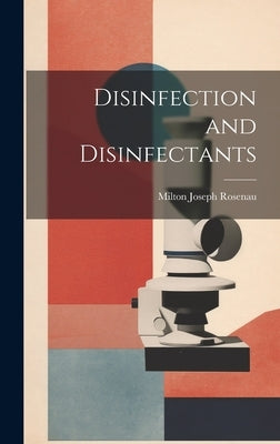 Disinfection and Disinfectants by Rosenau, Milton Joseph