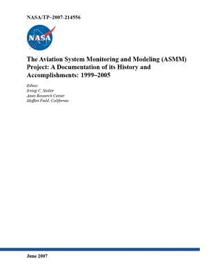 The Aviation System Monitoring and Modeling (ASMM) Project: A Documentation of its History and Accomplishments: 1999-2005 by Statler, Irving C.