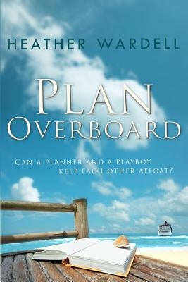 Plan Overboard by Wardell, Heather