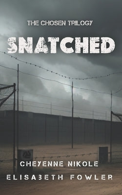 Snatched: The Chosen Trilogy (Book 2) An Epic Biblically-Inspired YA Dystopia Series by Nikole, Cheyenne