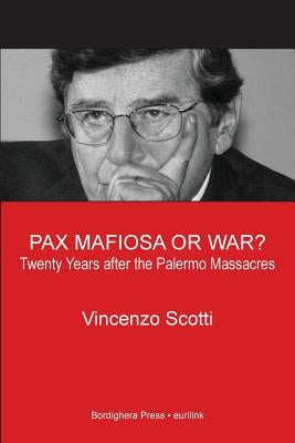 Pax Mafiosa or War? Twenty Years After the Palermo Massacres by Scotti, Vincenzo
