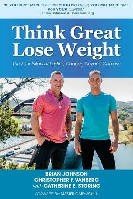 Think Great Lose Weight: The Four Pillars of Lasting Change Anyone Can Use by Vanberg, Christopher F.