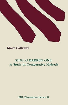 Sing, O Barren One: A Study in Comparative Midrash by Callaway, Mary