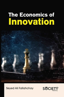 The Economics of Innovation by Fallahchay, Seyed Ali