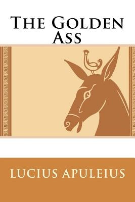 The Golden Ass Lucius Apuleius by Adlington, William