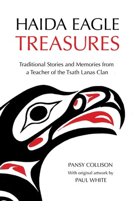 Haida Eagle Treasures: Traditional Stories and Memories from a Teacher of the Tsath Lanas Clan by Collison, Pansy