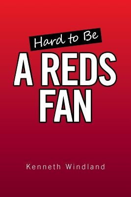 Hard to Be a Reds Fan by Windland, Kenneth