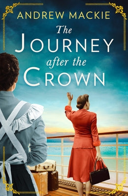 The Journey After the Crown by MacKie, Andrew