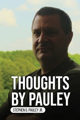Thoughts by Pauley by Pauley, Stephen G., Jr.