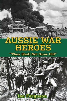 Aussie War Heroes by Ferguson, Ian