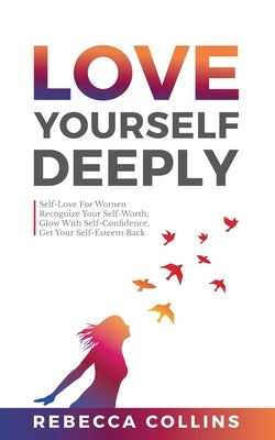 Love Yourself Deeply by Collins, Rebecca