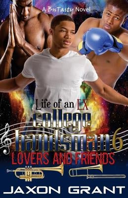 Life of an EX College Bandsman 6: Lovers and Friends by Grant, Jaxon
