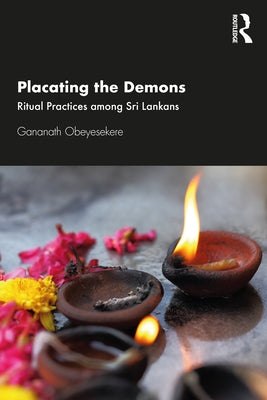 Placating the Demons: Ritual Practices among Sri Lankans by Obeyesekere, Gananath