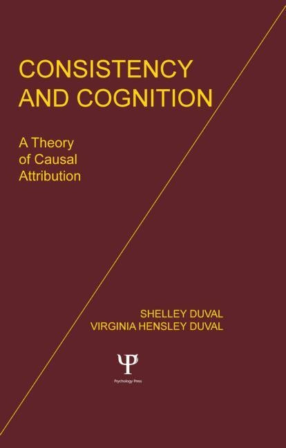 Consistency and Cognition: A Theory of Causal Attribution by Duval, S.