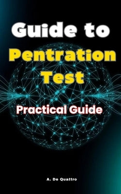 Guide to Penetration Testing: Practical Guide by de Quattro, A.