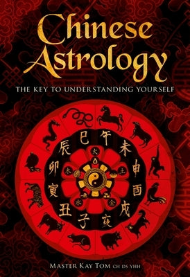 Chinese Astrology: Deluxe Slipcase Edition by Tom, Kay