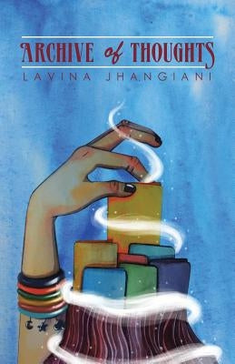 Archive of Thoughts by Jhangiani, Lavina