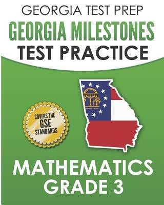 Georgia Test Prep Georgia Milestones Test Practice Mathematics Grade 3: Preparation for the Georgia Milestones Mathematics Assessment by Hawas, G.
