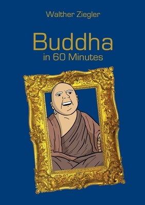 Buddha in 60 Minutes by Ziegler, Walther