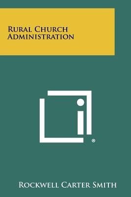 Rural Church Administration by Smith, Rockwell Carter