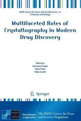 Multifaceted Roles of Crystallography in Modern Drug Discovery by Scapin, Giovanna
