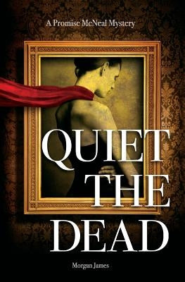 Quiet the Dead: A Promise McNeal Mystery by James, Morgan