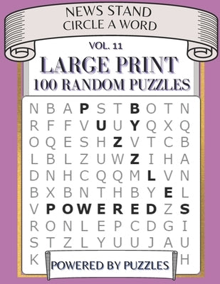 News Stand Circle a Word Vol.11: Large Print 100 Random Puzzles by Puzzles, Powered