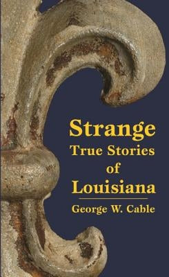 Strange True Stories of Louisiana by Cable, George